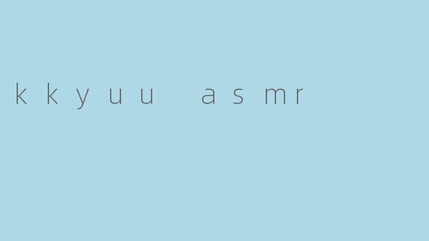 kkyuu asmr